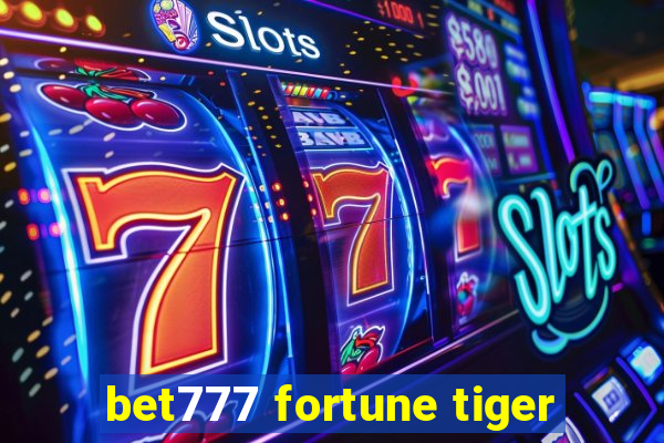 bet777 fortune tiger